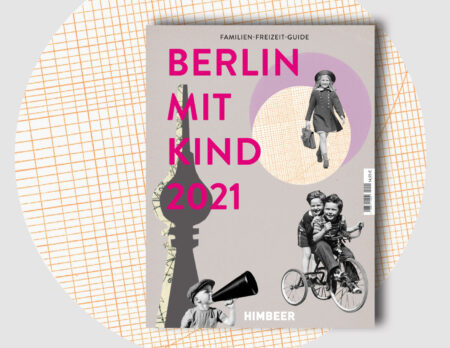 Familien-Freizeit-Guide BERLIN MIT KIND 2021 – der Berlin-Stadtführer für Familien // HIMBEER